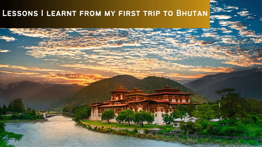 9 Lessons I Learnt On My First Trip To Bhutan